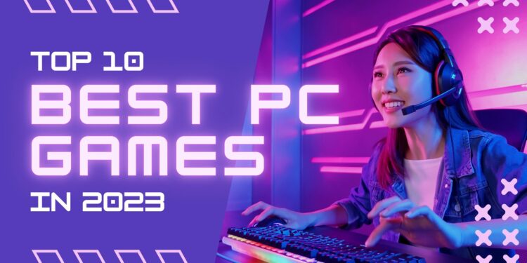 The 10 Best PC Games To Play In 2023