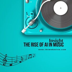 The Rise of AI Composed Music -Insight