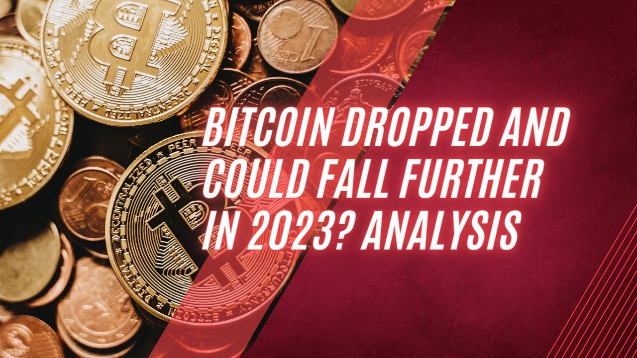 Bitcoin dropped and could fall further in 2023? Analysis