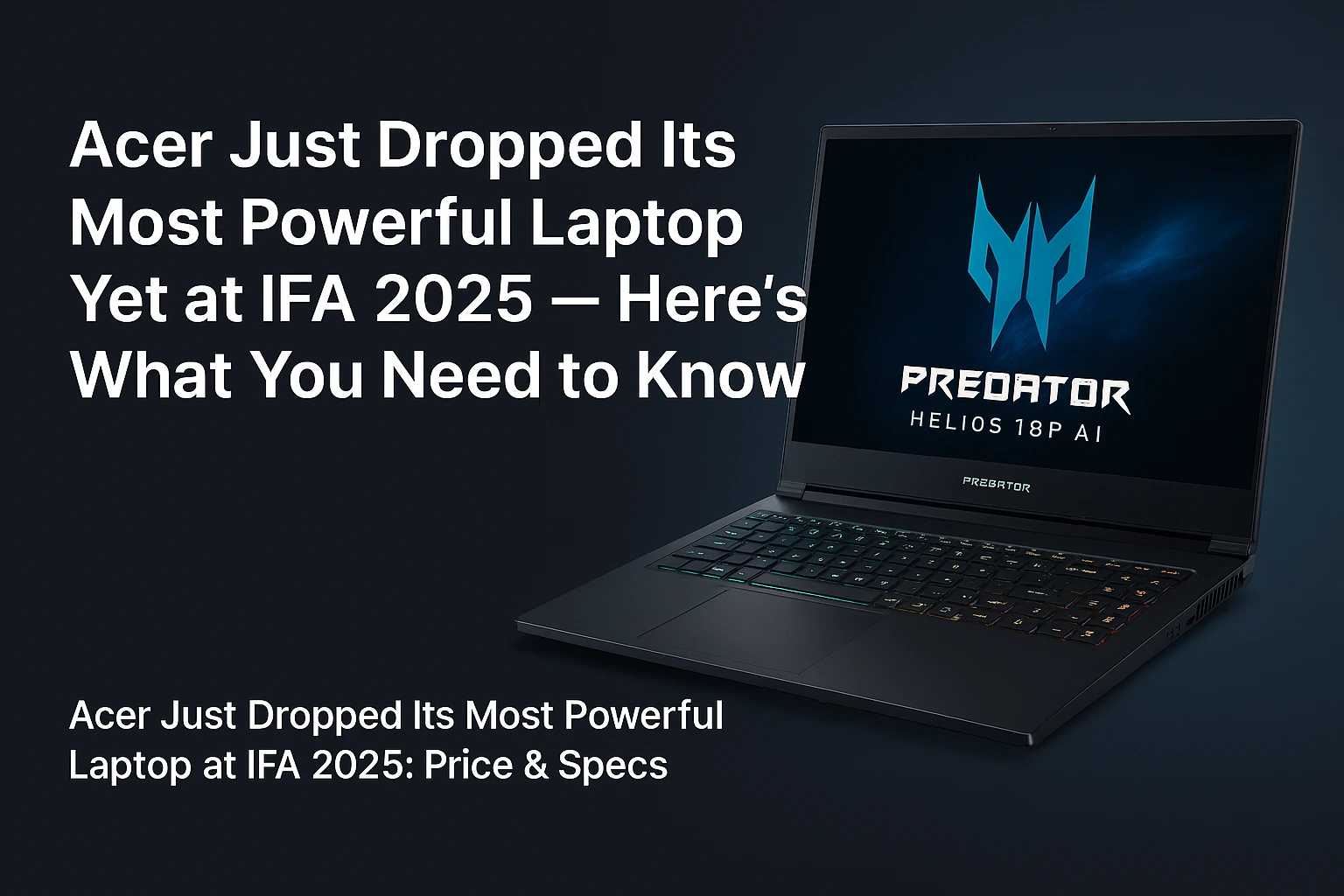 IFA 2025 Acer Debuts Its Most Advanced Notebook — Full Specs and Pricing Inside